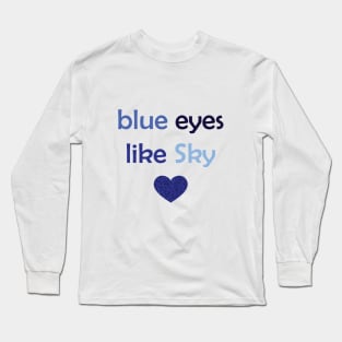 Blue Eyes Like Sky - Blue Text for Blue Lovers / Sky Lovers Long Sleeve T-Shirt